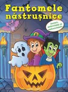 Fantomele nastrusnice. Jocuri, activitati si autocolante