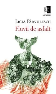 Fluvii de asfalt de Ligia Parvulescu