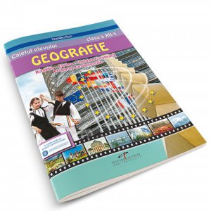 Geografie clasa a XII-a. Caietul elevului