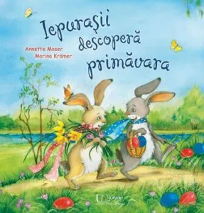 Iepurasii descopera primavara de Annette Moser