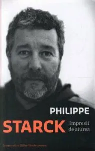Impresii de aiurea. Impreuna cu Gilles Vanderpooten de Philippe Starck
