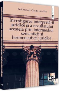 Investigarea interpretarii juridice si a rezultatului acesteia prin intermediul semanticii si hermeneuticii juridice
