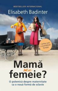 Mama sau femeie. O polemica despre maternitate ca o noua forma de sclavie
