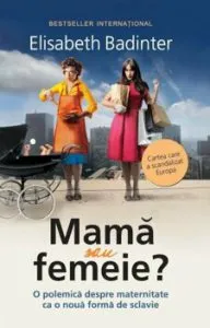 Mama sau femeie. O polemica despre maternitate ca o noua forma de sclavie