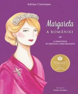 Margareta a Romaniei. O principesa in serviciul tarii regasite de Adrian Cioroianu