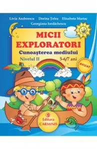Micii exploratori cunoasterea mediului nivelul II 5-6,7 ani de Livia Andreescu
