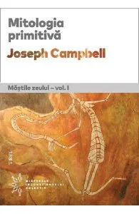Mitologia primitiva. Mastile zeului Vol.1