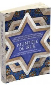 Muntele de aur - Minunate povestiri hasidice despre rabinul Israel, Baal Shem Tov, si despre stranepotul sau, rabinul Nachman, recuperate de Levin Meyer din surse ebraice, yiddish