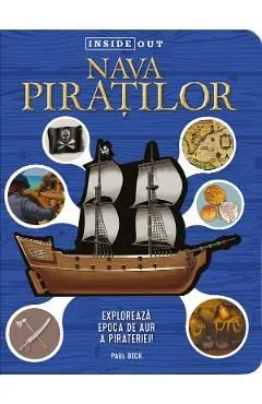 Nava piratilor. Exploreaza epoca de aur a pirateriei de Paul Beck