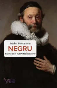 Negru. Istoria unei culori tulburătoare de Michel Pastoureau