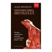 Nenorocirea secolului. Despre comunism, nazism si unicitatea „Soah“-ului de Alain Besancon