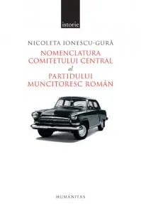 Nomenclatura Comitetului Central al Partidului Muncitoresc Roman de Nicoleta Ionescu-Gura