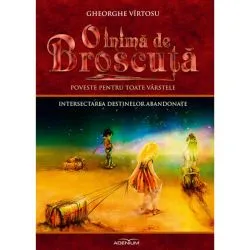 O inima de broscuta vol.7: Intersectarea destinelor abandonate de Gheorghe Virtosu