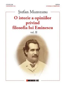 O istorie a opiniilor privind filosofia lui Eminescu. Vol.2 de Stefan Munteanu