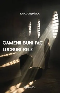 Oamenii buni fac lucruri rele de Ioana Crismaruc