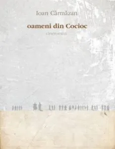 Oamenii din Cocioc - cineroman de Ioan Carmazan