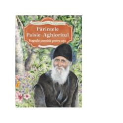 Parintele Paisie Aghioritul. Biografie povestita pentru copii