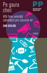 Pe gaura cheii. Afla firea celorlalti cotrobaind prin lucrurile lor de Sam Gosling
