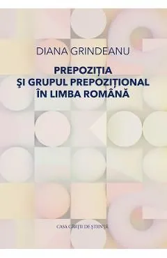 Prepozitia si grupul prepozitional in limba romana de Diana Grindeanu