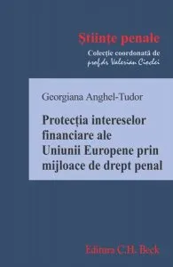 Protecția intereselor financiare ale Uniunii Europene prin mijloace de drept penal de Georgiana Anghel-Tudor