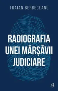 Radiografia unei marsavii judiciare de Traian Berbeceanu
