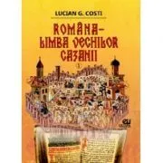 Romana, limba vechilor cazanii, volumul I de Lucian G. Costi