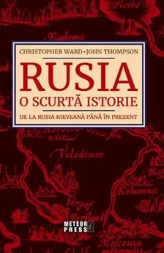 Rusia. O scurta istorie. De la Rusia Kieveana pana in prezent de Christopher J. Ward