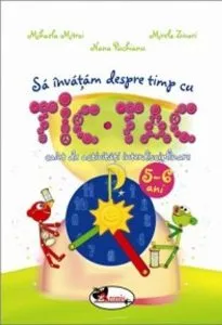 Sa invatam despre timp cu Tic-Tac. Caiet de activitati interdisciplinare de Mihaela Mitroi