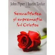 Sexualitatea si suprematia lui Cristos de John Piper