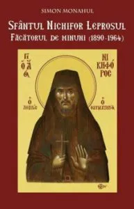 Sfantul Nichifor Leprosul, facatorul de minuni (1890-1964) de Simon Monahul