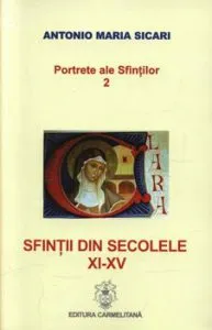 Sfintii din secolele XI-XV, Portrete ale Sfintilor, Vol. 2 de Antonio Maria Sicari