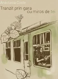 Tranzit prin gara cu miros de tei de Anastasia Coste