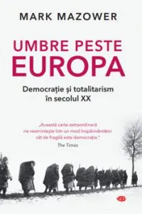Umbre peste Europa. Democratie si totalitarism in secolul xx-vol. 181 de Mark Mazower