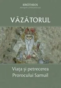 Vazatorul. Viata si petrecerea Prorocului Samuil de Mitropolitul Ierotheos