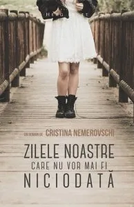 Zilele noastre care nu vor mai fi niciodata de Cristina Nemerovschi