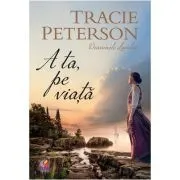 A ta, pe viata de Tracie Peterson