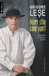 Acum stiu cine sunt. Insemnari si aduceri aminte de Grigore Lese