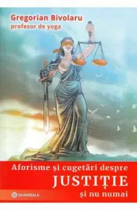 Aforisme si cugetari despre justitie si nu numai de Gregorian Bivolaru