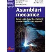 Asamblari mecanice. Manual pentru clasa a 11-a, ruta directa si pentru clasa a 12-a, ruta progresiva de Mihaela-Gabriela Ionescu