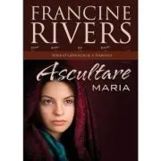 Ascultare. Maria de Francine Rivers