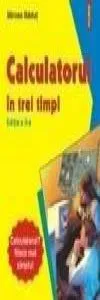 Calculatorul in trei timpi. Editia a II-a de Mircea Badut