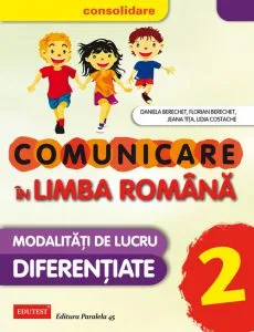 Comunicare in Limba Romana. Modalitati de lucru diferentiate, Clasa a II-a - Editia 2015 de Daniela Berechet