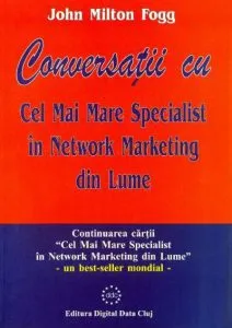 Conversatii cu Cel Mai Mare Specialist in Network Marketing din Lume de John Milton Fogg