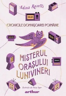 Cronicile domnisoarei poimaine Vol.3 Misterul orasului lunivineri de Oana Ispir