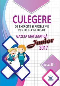 Culegere de exerciții și probleme pentru concursul Gazeta Matematică Junior 2017 - Clasa a II-a
