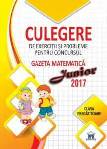 Culegere pentru consursul gazeta matematica junior. Clasa pregatitoare de Roxana Gheorghe