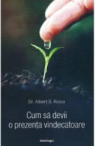Cum sa devii o prezenta vindecatoare de Albert S. Rossi