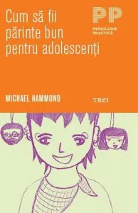Cum sa fii un parinte bun pentru adolescenti de Michael Hammond
