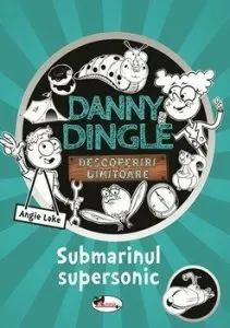 Danny Dingle - Submarinul supersonic de Angie Lake