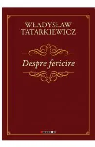 Despre fericire de Wladyslaw Tatarkiewicz